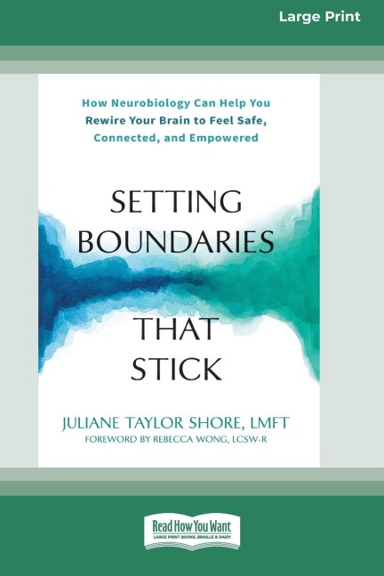 Setting Boundaries That Stick: How Neurobiology Can Help You Rewire Your Brain to Feel Safe, Connected, and Empowered (16pt Large Print Edition)