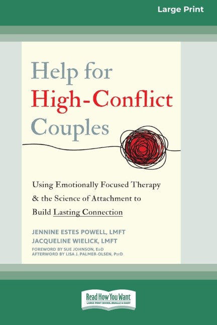 Help for High-Conflict Couples: Using Emotionally Focused Therapy and the Science of Attachment to Build Lasting Connection (16pt Large Print Edition)
