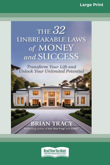 The 32 Unbreakable Laws of Money and Success: Transform Your Life and Unlock Your Unlimited Potential (16pt Large Print Edition)