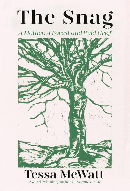 The Snag: A Mother, a Forest, and Wild Grief
