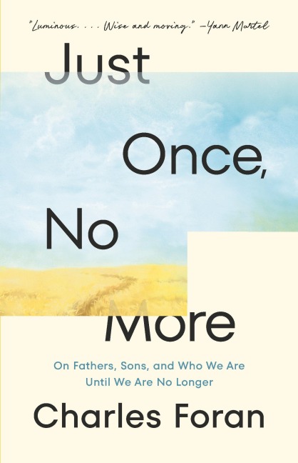 Just Once, No More: On Fathers, Sons, and Who We Are Until We Are No Longer