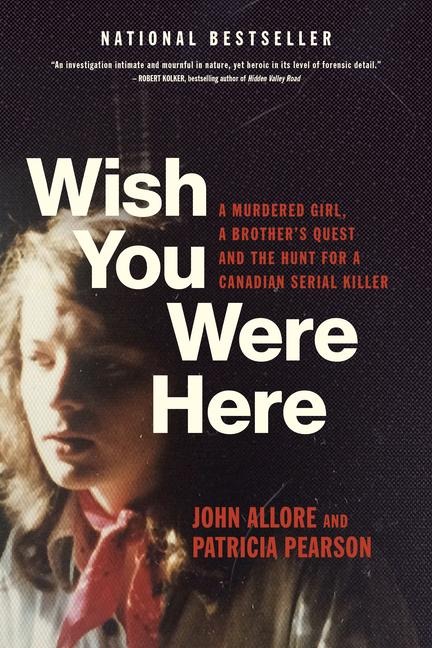 Wish You Were Here: A Murdered Girl, a Brothers Quest and the Hunt for a Canadian Serial Killer