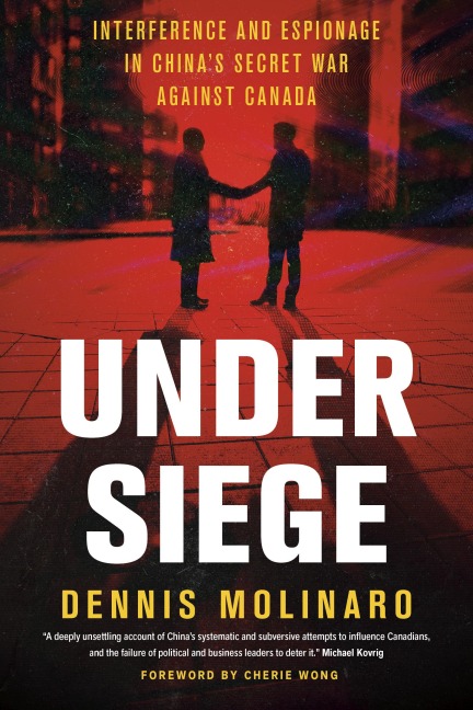 Under Assault: Interference and Espionage in Chinas Secret War Against Canada