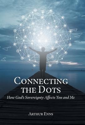 Connecting the Dots: How God's Sovereignty Affects You and Me