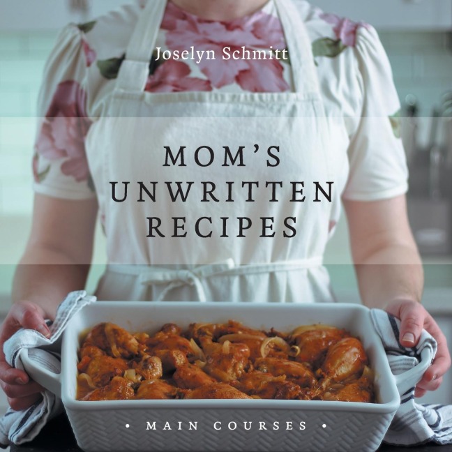 Moms Unwritten Recipes: Main Courses