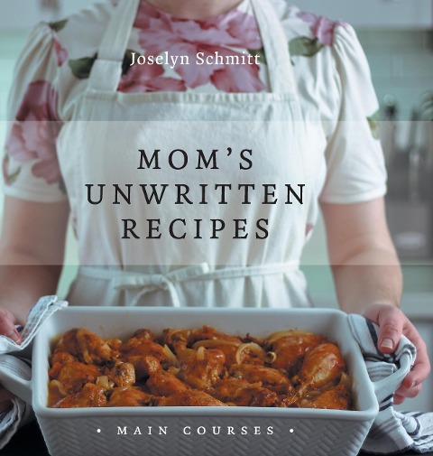 Moms Unwritten Recipes: Main Courses