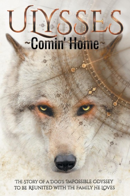 ULYSSES - Comin Home: The Story of a Dogs Impossible Odyssey to be Reunited with the Family He Loves