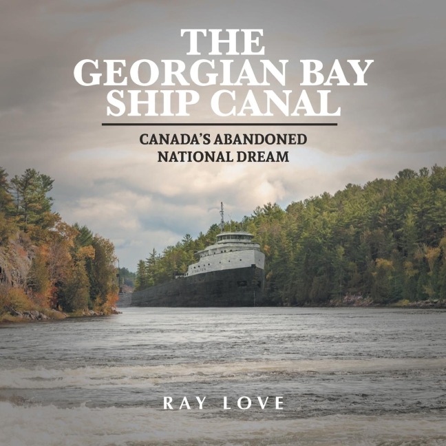 The Georgian Bay Ship Canal: Canadas Abandoned National Dream