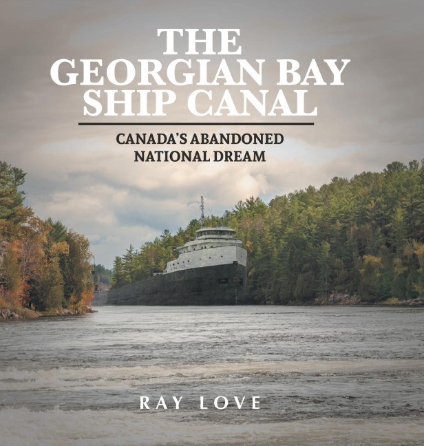 The Georgian Bay Ship Canal: Canadas Abandoned National Dream