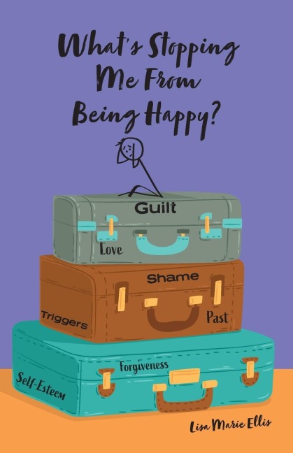 Whats Stopping Me From Being Happy?: Identifying blocks and learning new coping skills to assist you with your new journey to true happiness