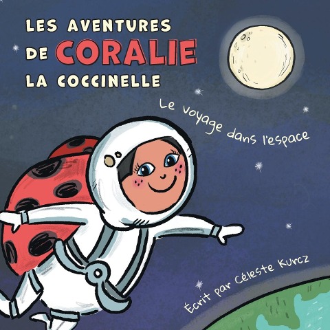 Les aventures de Coralie la coccinelle: Le voyage dans lespace