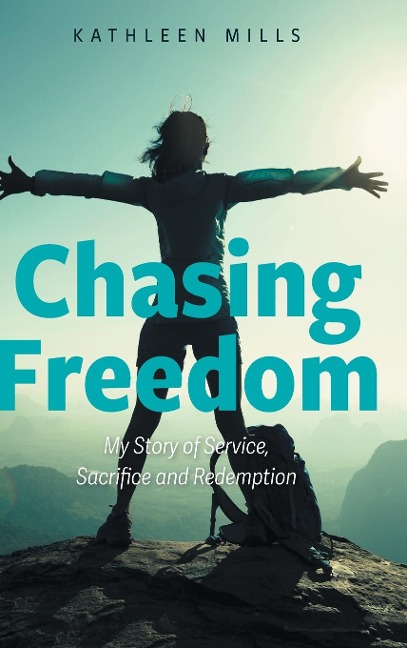 Chasing Freedom: My Story of Service, Sacrifice and Redemption