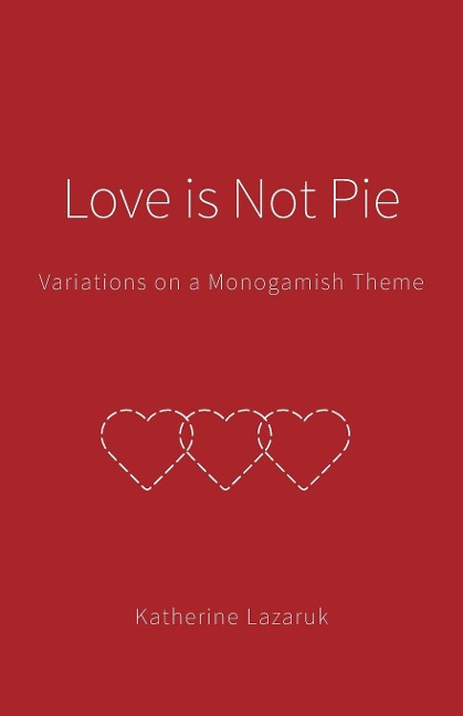 Love is Not Pie: Variations on a Monogamish Theme