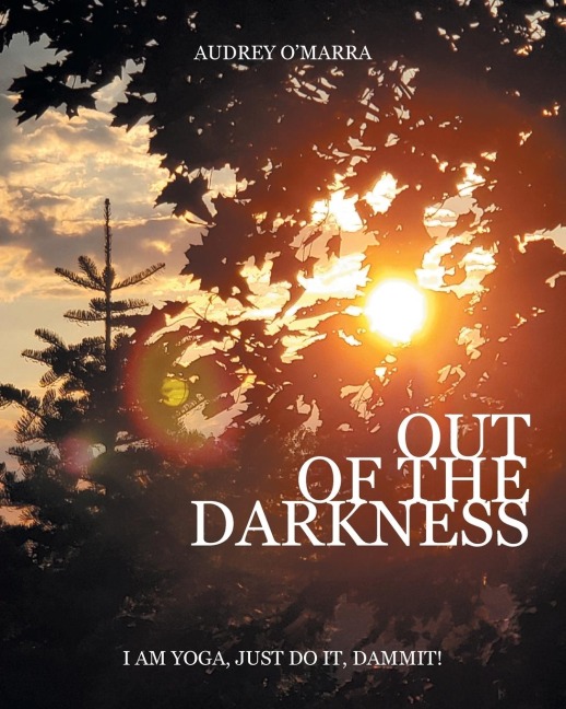 Out of the Darkness: I Am Yoga, Just Do It, Dammit!