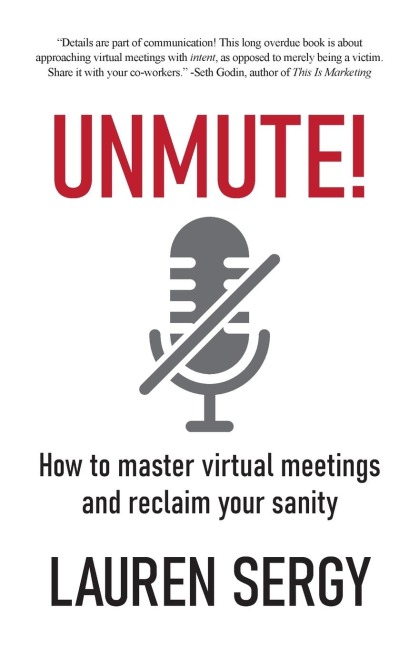 UNMUTE!: How to Master Virtual Meetings and Reclaim Your Sanity