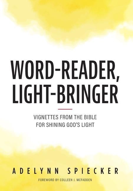 Word-Reader, Light-Bringer: Vignettes from the Bible for Shining God's Light