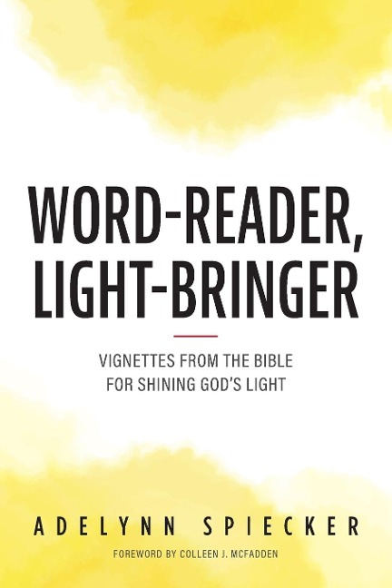 Word-Reader, Light-Bringer: Vignettes from the Bible for Shining Gods Light