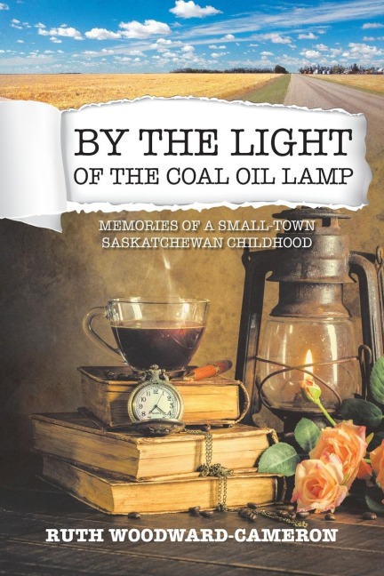 By the Light of the Coal Oil Lamp: Memories of a Small-Town Saskatchewan Childhood