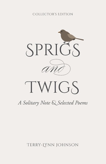 Sprigs and Twigs: A Solitary Note & Selected Poems (Collectors Edition)