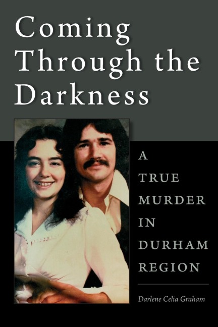 Coming Through the Darkness: A True Murder in Durham Region