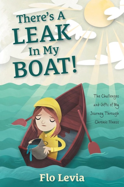 Theres A Leak In My Boat!: The Challenges and Gifts of My Journey Through Chronic Illness