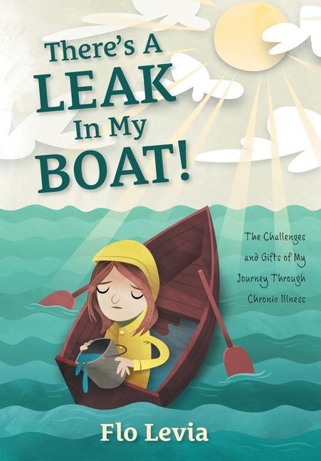 Theres A Leak In My Boat!: The Challenges and Gifts of My Journey Through Chronic Illness