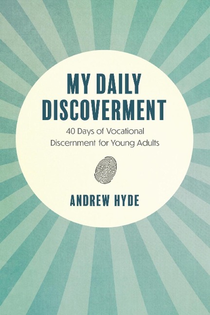 My Daily Discoverment: 40 Days of Vocational Discernment for Young Adults