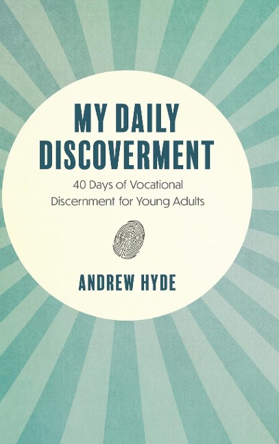 My Daily Discoverment: 40 Days of Vocational Discernment for Young Adults
