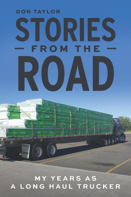 Stories From The Road: My Years as a Long Haul Trucker