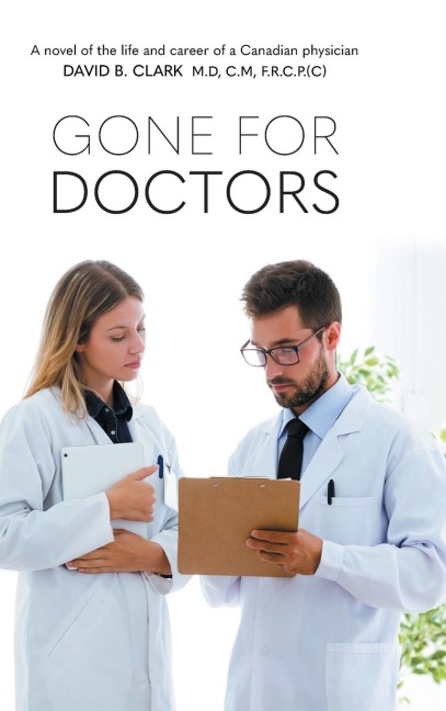 Gone for Doctors: A novel of the life and career of a Canadian physician