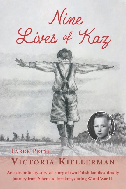 Nine Lives of Kaz: An extraordinary survival story of two Polish families' deadly journey from Siberia to freedom, during World War II