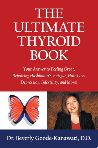 The Ultimate Thyroid Book Your Answer to Feeling Great, Repairing Hashimoto's, Fatigue, Hair Loss, Depression, Infertility and More!