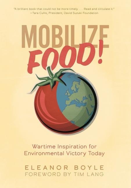 Mobilize Food!: Wartime Inspiration for Environmental Victory Today