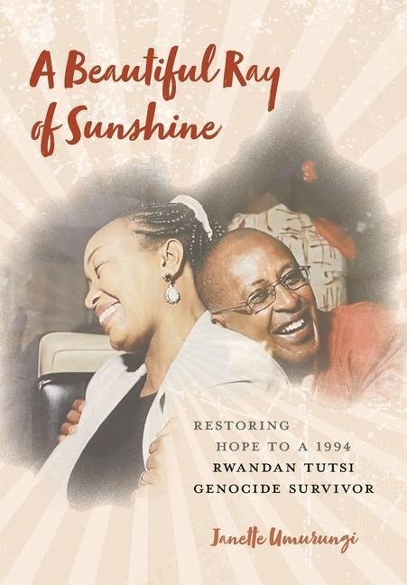 A Beautiful Ray of Sunshine: Restoring Hope to a 1994 Rwandan Tutsi Genocide Survivor