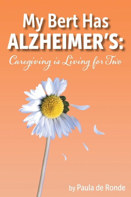 My Bert Has Alzheimers: Caregiving is Living for Two