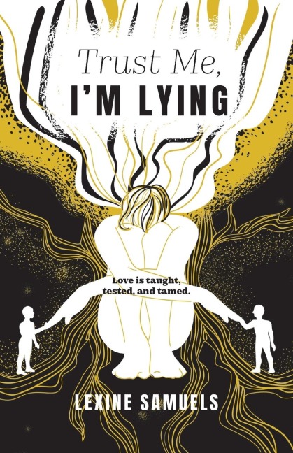 Trust Me, Im Lying: Love is taught, tested, and tamed.