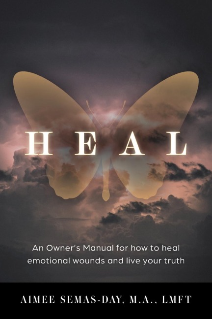 Heal: An Owners Manual for how to heal emotional wounds and live your truth