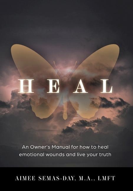 Heal: An Owners Manual for how to heal emotional wounds and live your truth