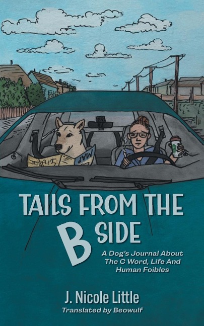 Tails from the B Side: A Dogs Journal About the C Word, Life and Human Foibles