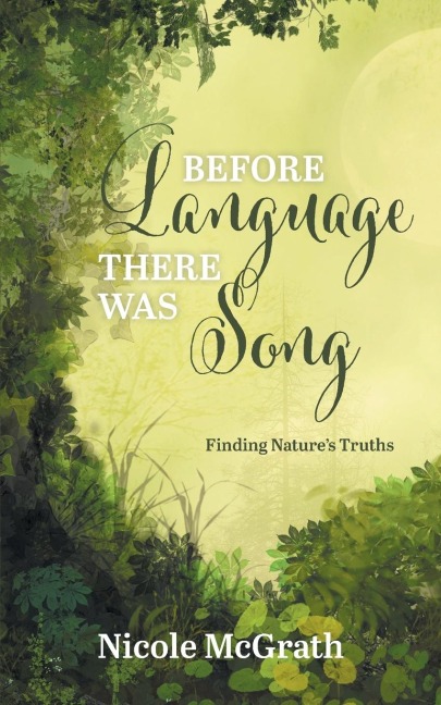 Before Language There Was Song: Finding Natures Truths