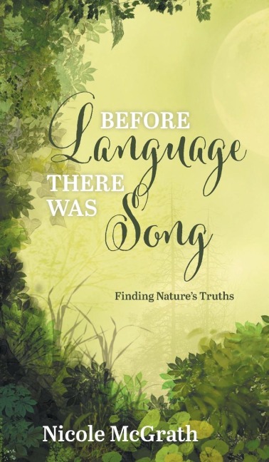 Before Language There Was Song: Finding Natures Truths