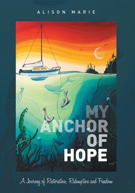 My Anchor of Hope: A Journey of Restoration Redemption and Freedom