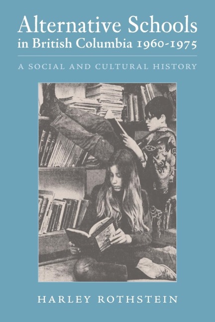 Alternative Schools in British Columbia 1960-1975: A Social and Cultural History