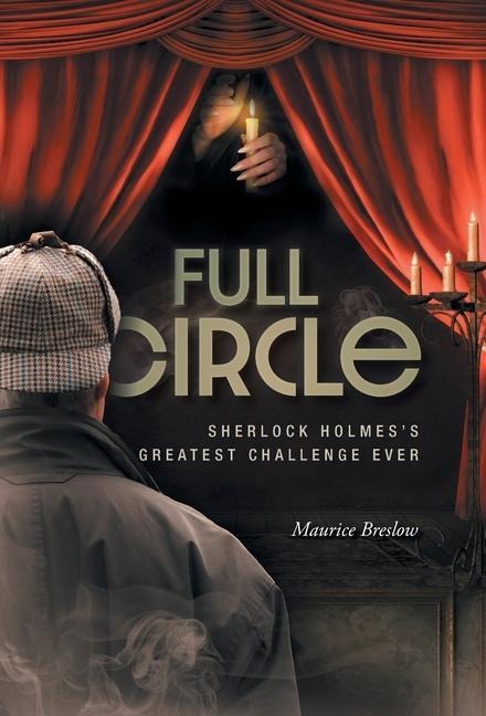Full Circle: Sherlock Holmes's Greatest Challenge Ever
