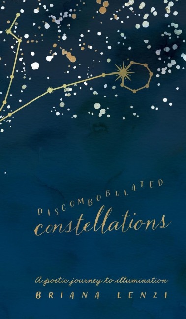 Discombobulated Constellations: A poetic journey to illumination