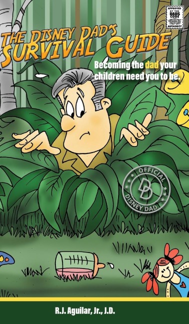 The Disney Dads Survival Guide: Becoming the dad your children need you to be.