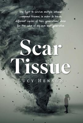 Scar Tissue: My Fight to Survive Multiple Intense Compound Traumas