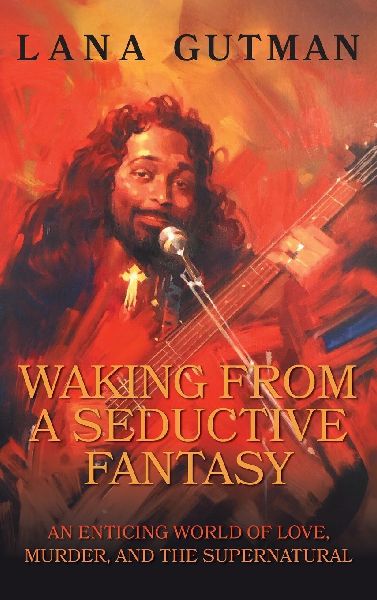Waking From A Seductive Fantasy: An Enticing World of Love, Murder, and the Supernatural