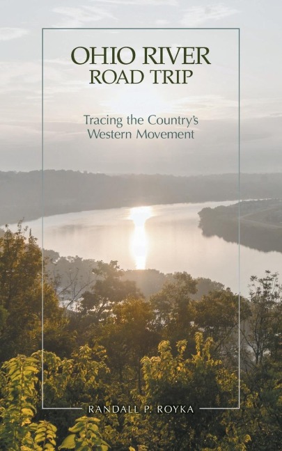 Ohio River Road Trip: Tracing the Countrys Western Movement