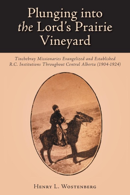 Plunging into the Lords Prairie Vineyard: Tinchebray Missionaries Evangelized and Established R.C. Institutions Throughout Central Alberta (1904-1924)